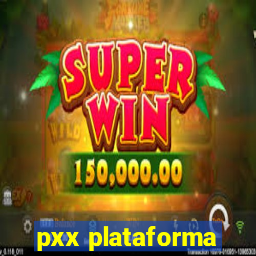 pxx plataforma